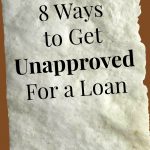 8 Ways to Get Unapproved for a Loan
