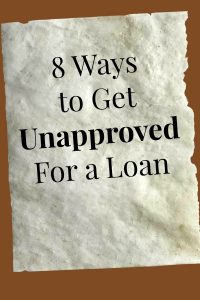 8 Ways to Get Unapproved for a Loan